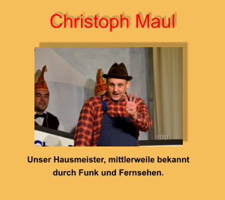 Christoph Maul Unser Hausmeister, mittlerweile bekannt durch Funk und Fernsehen.
